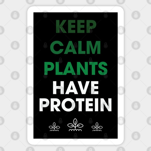 Keep Calm Plants Have Protein Magnet by MZeeDesigns